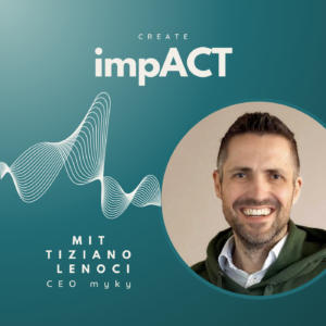Podcast Cover Create Impact mit Tiziano Lenocci, CEO Myiky